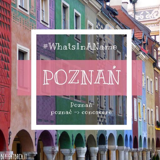 Dimmi come ti chiami e ti dirò chi sei: Poznań #WhatsInAName