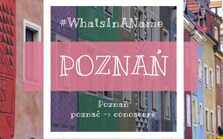 Dimmi come ti chiami e ti dirò chi sei: Poznań #WhatsInAName