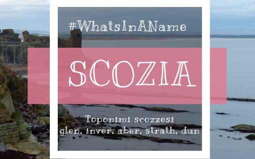 Dimmi come ti chiami e ti dirò chi sei: toponimi scozzesi #WhatsInAName