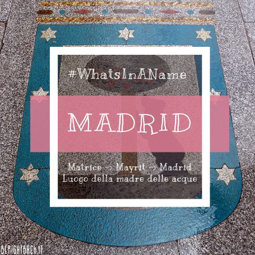 Dimmi come ti chiami e ti dirò chi sei: Madrid #whatsinaname
