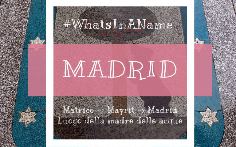 Dimmi come ti chiami e ti dirò chi sei: Madrid #whatsinaname
