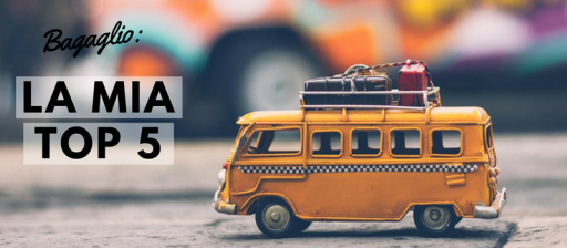 Bagaglio: la mia top 5